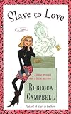 Slave to Love: A Novel (081297090X) by Campbell, Rebecca Campbell, Rebecca: Slave to Love: A Novel