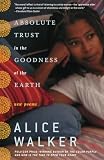 Walker, Alice: Absolute Trust in the Goodness of the Earth Walker, Alice: Absolute Trust in the Goodness of the Earth