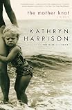 Harrison, Kathryn: The Mother Knot: A Memoir Harrison, Kathryn: The Mother Knot: A Memoir