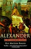 Rogers, Guy MacLean: Alexander: The Ambiguity Of Greatness