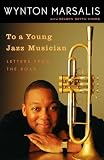 Marsalis, Wynton: To A Young Jazz Musician: Letters From The Road
