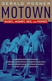 Posner, Gerald L.: Motown: Music, Money, Sex, And Power