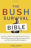 Stone, Gene: The Bush Survival Bible: 250 Ways to Make it Throught the Next Four Years Without Misunderestimating the Dangers Ahead, and Other Subliminable Strategeries