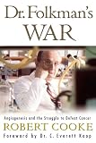 Cooke, Robert: Dr. Folkman's War: Angiogenesis And The Struggle To Defeat Cancer
