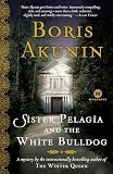 Akunin, Boris: Sister Pelagia and the White Bulldog: A Novel Akunin, Boris: Sister Pelagia and the White Bulldog: A Novel