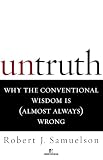 Samuelson, Robert J.: Untruths: Why the Conventional Wisdom Is Almost Always Wrong