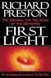 Preston, Richard: First Light: The Search for the Edge of the Universe Preston, Richard: First Light: The Search for the Edge of the Universe