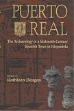 Deagan, Kathleen: Puerto Real: The Archaeology of a Sixteenth-Century Spanish Town in Hispaniola