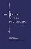 Arthur, Ross Gilbert: The Knight of the Two Swords: A Thirteenth-Century Arthurian Romance