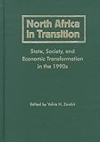Zoubir, Yahia H.: North Africa in Transition: State, Society, and Economic Transformation in the 1990s