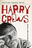 Crews, Harry: Getting Naked With Harry Crews Crews, Harry: Getting Naked With Harry Crews