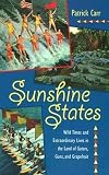 Carr, Patrick: Sunshine States: Wild Times and Extraordinary Lives in the Land of Gators, Guns, and Grapefruit