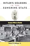 Billinger, Robert D.: Hitler's Soldiers in the Sunshine State: German Pows in Florida