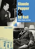 Danese, Tracy E.: Claude Pepper and Ed Ball: Politics, Purpose, and Power