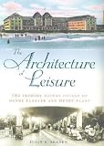Braden, Susan R.: The Architecture of Leisure: The Florida Resort Hotels of Henry Flagler and Henry Plant