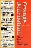 Pleasants, Julian M.: Orange Journalism: Voices from Florida Newspapers