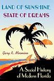 Mormino, Gary R.: Land Of Sunshine, State Of Dreams: A Social History Of Modern Florida