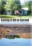 Belleville, Bill: Losing It All to Sprawl: How Progress Ate My Cracker Landscape