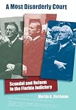 Dyckman, Martin A.: A Most Disorderly Court: Scandal and Reform in the Florida Judiciary