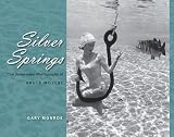 Monroe, Gary: Silver Springs: The Underwater Photography of Bruce Mozert