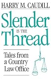 Caudill, Harry M.: Slender Is the Thread: Tales from a Country Law Office Caudill, Harry M.: Slender Is the Thread: Tales from a Country Law Office