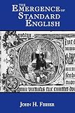 Fisher, John H.: The Emergence of Standard English Fisher, John H.: The Emergence of Standard English