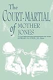 The Court-Martial of Mother Jones (0813108578) by Steel, Edward M. Steel, Edward M.: The Court-Martial of Mother Jones