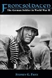 Fritz, Stephen G.: Frontsoldaten: The German Soldier in World War II Fritz, Stephen G.: Frontsoldaten: The German Soldier in World War II