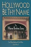 Millner, Cork: Hollywood Be Thy Name: The Warner Brothers Story