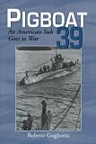 Gugliotta, Bobette: Pigboat 39: An American Sub Goes to War Gugliotta, Bobette: Pigboat 39: An American Sub Goes to War