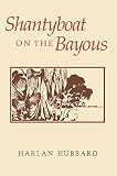 Hubbard, Harlan: Shantyboat on the Bayous Hubbard, Harlan: Shantyboat on the Bayous