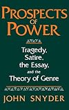 Snyder, John: Prospects of Power: Tragedy, Satire, the Essay, and the Theory of Genre