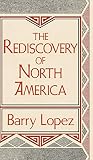Lopez, Barry Holstun: The Rediscovery of North America