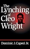 Capeci, Domonic: The Lynching of Cleo Wright Capeci, Domonic: The Lynching of Cleo Wright