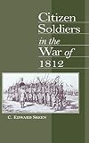 Skeen, Carl Edward: Citizen Soldiers in the War of 1812 Skeen, Carl Edward: Citizen Soldiers in the War of 1812