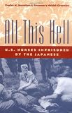 Monahan, Evelyn M.: All This Hell: U.S. Nurses Imprisoned by the Japanese Monahan, Evelyn M.: All This Hell: U.S. Nurses Imprisoned by the Japanese