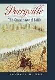 Noe, Kenneth W.: Perryville: This Grand Havoc of Battle Noe, Kenneth W.: Perryville: This Grand Havoc of Battle