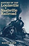 Klein, Maury: History of the Louisville & Nashville Railroad Klein, Maury: History of the Louisville & Nashville Railroad