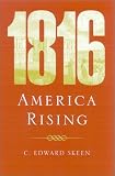 Skeen, C. Edward: 1816: America Rising Skeen, C. Edward: 1816: America Rising