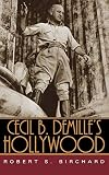 Birchard, Robert S.: Cecil B. Demille's Hollywood Birchard, Robert S.: Cecil B. Demille's Hollywood