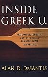 Ceplair, Larry: Inside Greek U.: Fraternities, Sororities, and the Pursuit of Pleasure, Power, and Prestige Ceplair, Larry: Inside Greek U.: Fraternities, Sororities, and the Pursuit of Pleasure, Power, and Prestige