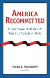 Nuechterlein, Donald E.: America Recommitted: A Superpower Assesses Its Role in a Turbulent World