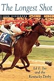 Eisenberg, John: The Longest Shot: Lil E Tee and the Kentucky Derby