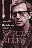 Bailey, Peter J.: The Reluctant Film Art of Woody Allen Bailey, Peter J.: The Reluctant Film Art of Woody Allen