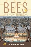 Horn, Tammy: Bees in America: How the Honey Bee Shaped a Nation