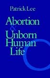 Abortion and Unborn Human Life (0813208467) by Lee, Patrick Lee, Patrick: Abortion and Unborn Human Life