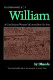 Dhuoda: Handbook for William: A Carolingian Woman's Counsel for Her Son Dhuoda: Handbook for William: A Carolingian Woman's Counsel for Her Son