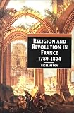 Aston, Nigel: Religion and Revolution in France, 1780-1804 Aston, Nigel: Religion and Revolution in France, 1780-1804
