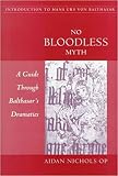 Nichols, Aidan: No Bloodless Myth: A Guide Through Balthasar's Dramatics Nichols, Aidan: No Bloodless Myth: A Guide Through Balthasar's Dramatics