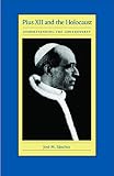 Sanchez, Jose M.: Pius XII and the Holocaust: Understanding the Controversy Sanchez, Jose M.: Pius XII and the Holocaust: Understanding the Controversy